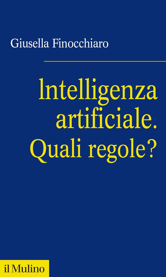 Intelligenza artificiale. Quali regole? - Giusella Finocchiaro - copertina