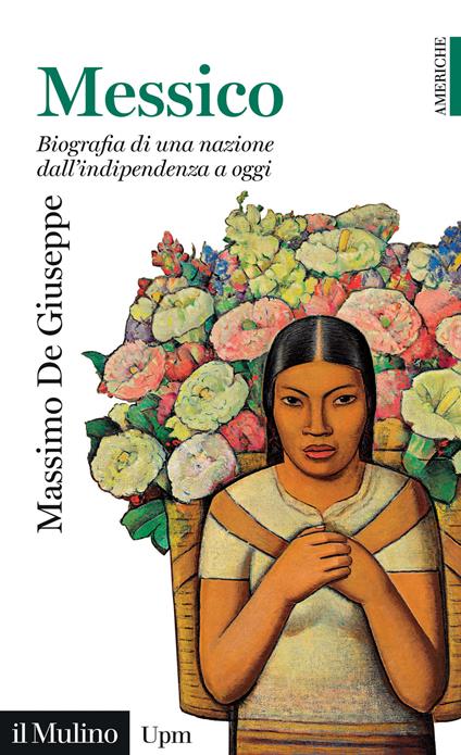 Messico. Biografia di una nazione dall'indipendenza a oggi - Massimo De Giuseppe - copertina