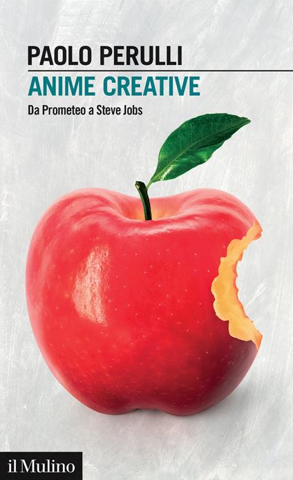 Anime creative. Da Prometeo a Steve Jobs - Paolo Perulli - copertina