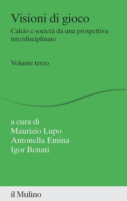 Visioni di gioco. Calcio e società da una prospettiva interdisciplinare. Vol. 3 - copertina