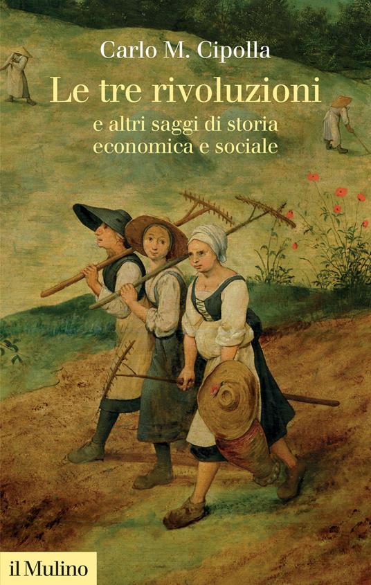 Le tre rivoluzioni e altri saggi di storia economica e sociale. Nuova ediz. - Carlo M. Cipolla - copertina