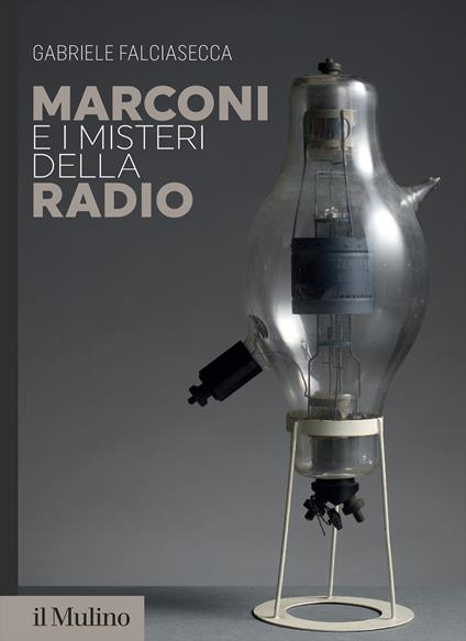 Marconi e i misteri della radio - Gabriele Falciasecca - copertina