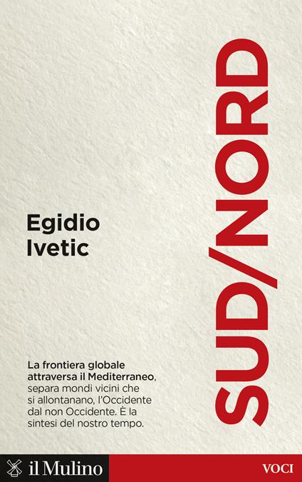 Sud/Nord. La frontiera globale nel Mediterraneo - Egidio Ivetic - copertina
