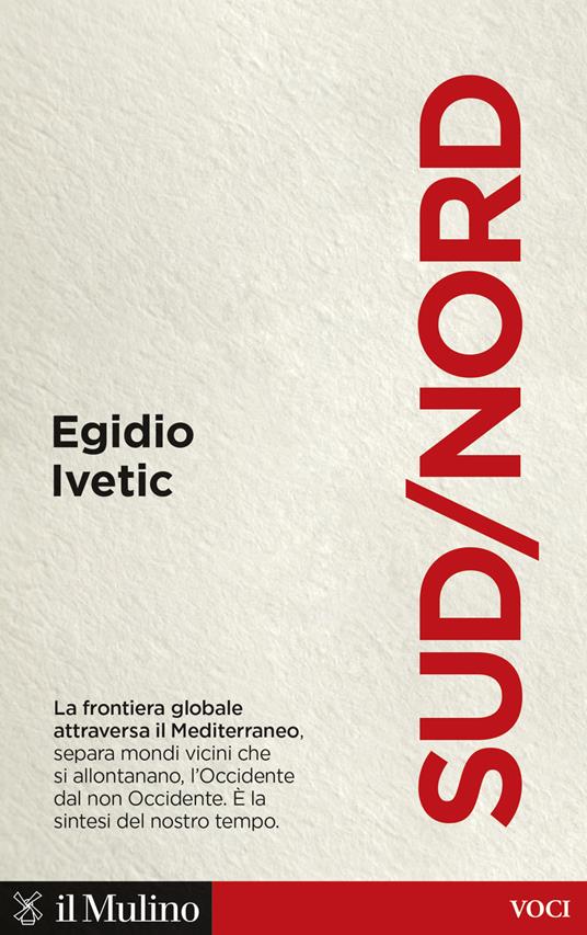 Sud/Nord. La frontiera globale nel Mediterraneo - Egidio Ivetic - copertina