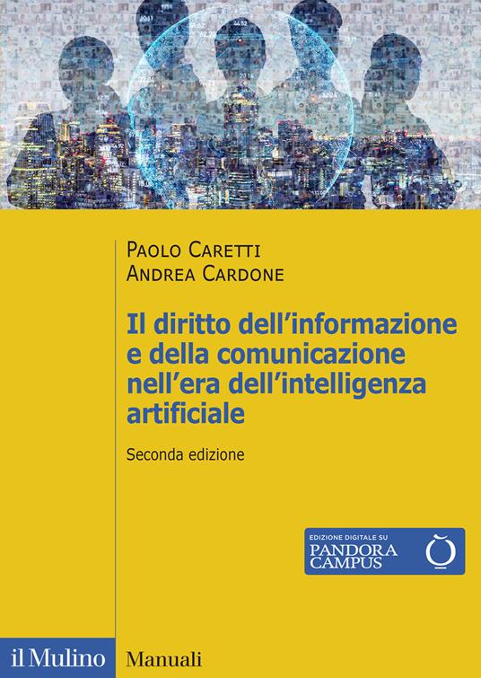 Il diritto dell'informazione e della comunicazione nell'era dell'intelligenza artificiale. Stampa, radiotelevisione, telecomunicazioni, internet, teatro e cinema. Nuova ediz. - Paolo Caretti,Andrea Cardone - copertina
