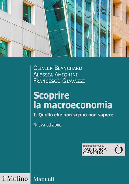 Scoprire la macroeconomia. Nuova ediz.. Vol. 1: Quello che non si può non sapere - Olivier Blanchard,Alessia Amighini,Francesco Giavazzi - copertina