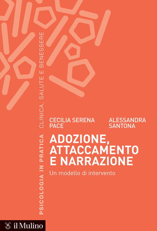 Adozione, attaccamento e narrazione. Un modello di intervento - Cecilia Serena Pace,Alessandra Santona - copertina