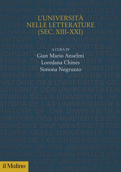 L'università nelle letterature (sec. XIII-XXI) - Gian Mario Anselmi,Loredana Chines,Simona Negruzzo - copertina