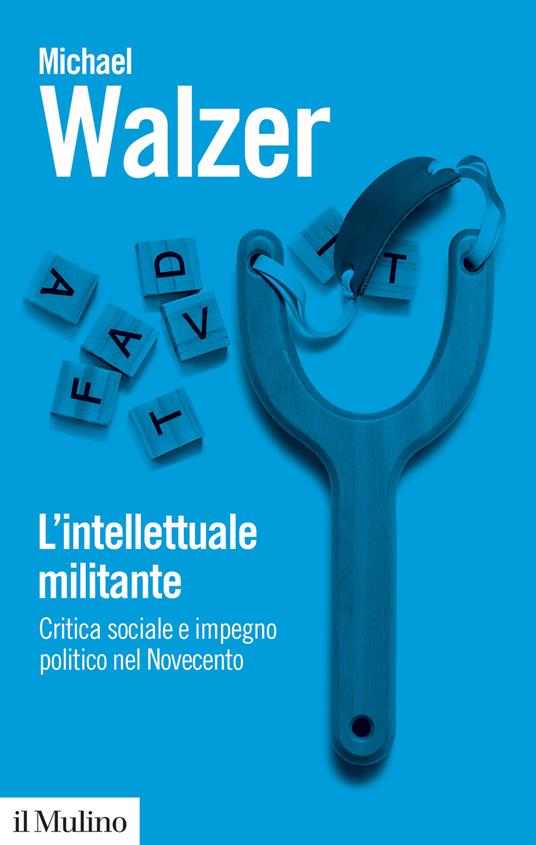 L'intellettuale militante. Critica sociale e impegno politico nel Novecento - Michael Walzer - copertina
