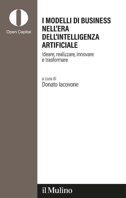 I modelli di business nell'era dell'intelligenza artificiale. Ideare, realizzare, innovare, trasformare - copertina
