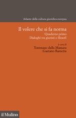 Il volere che si fa norma. Quaderno primo. Dialogo tra giuristi e filosofi