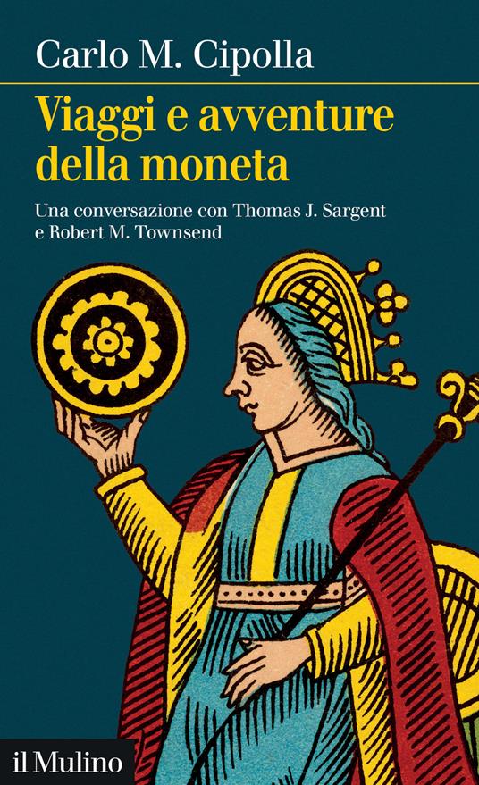 Viaggi e avventure della moneta. Una conversazione con Thomas J. Sargent e Robert M. Townsend - Carlo M. Cipolla - copertina