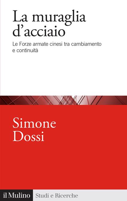 La muraglia d'acciaio. Le Forze armate cinesi tra cambiamento e continuità - Simone Dossi - copertina