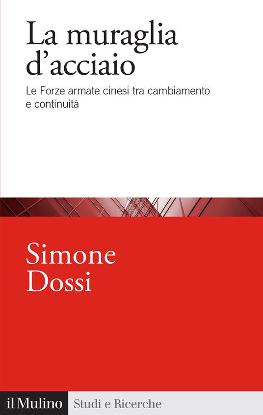 La muraglia d'acciaio. Le Forze armate cinesi tra cambiamento e continuità - Simone Dossi - copertina