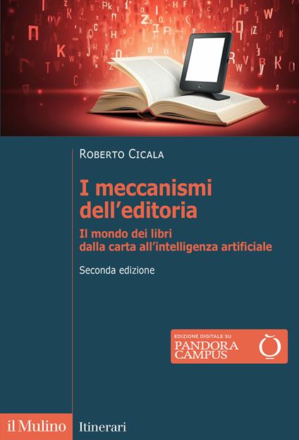 I meccanismi dell'editoria. Il mondo dei libri dalla carta all'intelligenza artificiale. Nuova ediz. - Roberto Cicala - copertina