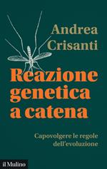 Reazione genetica a catena. Capovolgere le regole dell'evoluzione