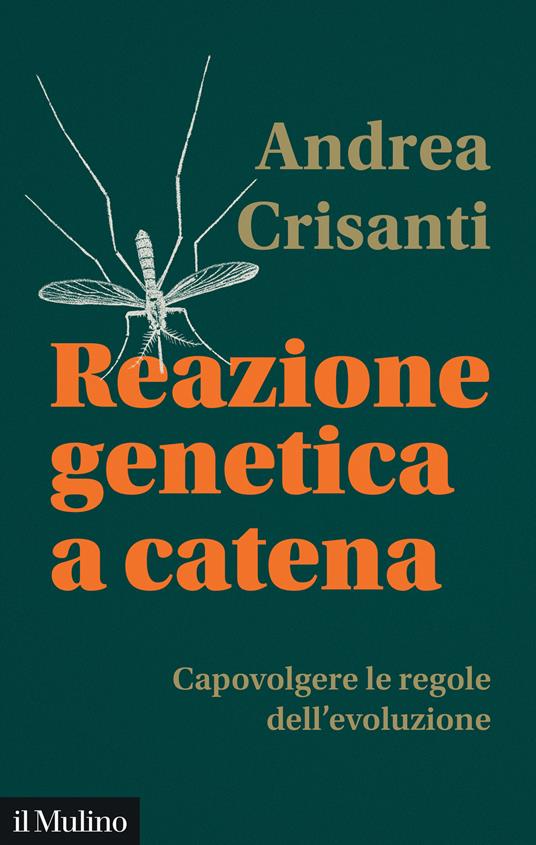 Reazione genetica a catena. Capovolgere le regole dell'evoluzione - Andrea Crisanti - copertina