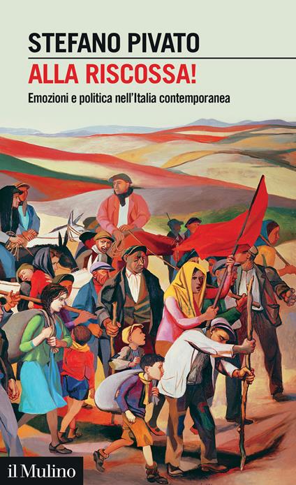 Alla riscossa!. Emozioni e politica nell'Italia contemporanea - Stefano Pivato - copertina