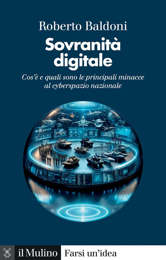 Sovranità digitale. Cos'è e quali sono le principali minacce al cyberspazio nazionale - Roberto Baldoni - copertina