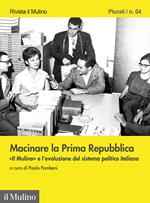Macinare la Prima Repubblica. «Il Mulino» e l'evoluzione del sistema politico italiano