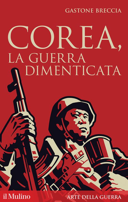 Corea, la guerra dimenticata - Gastone Breccia - copertina