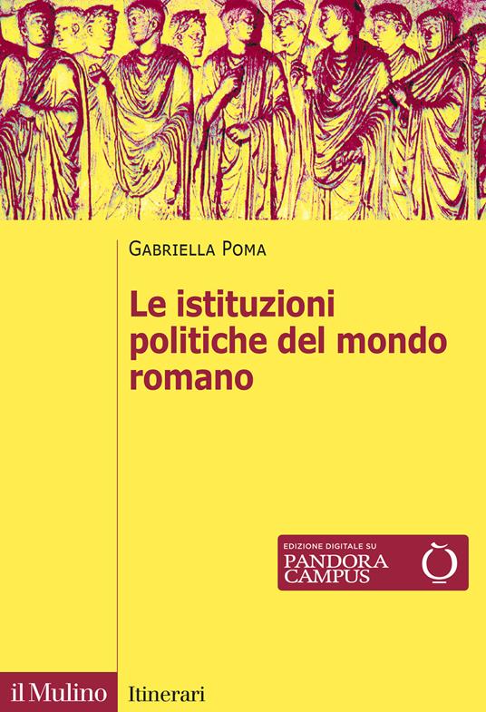 Le istituzioni politiche del mondo romano. Nuova ediz. - Gabriella Poma - copertina