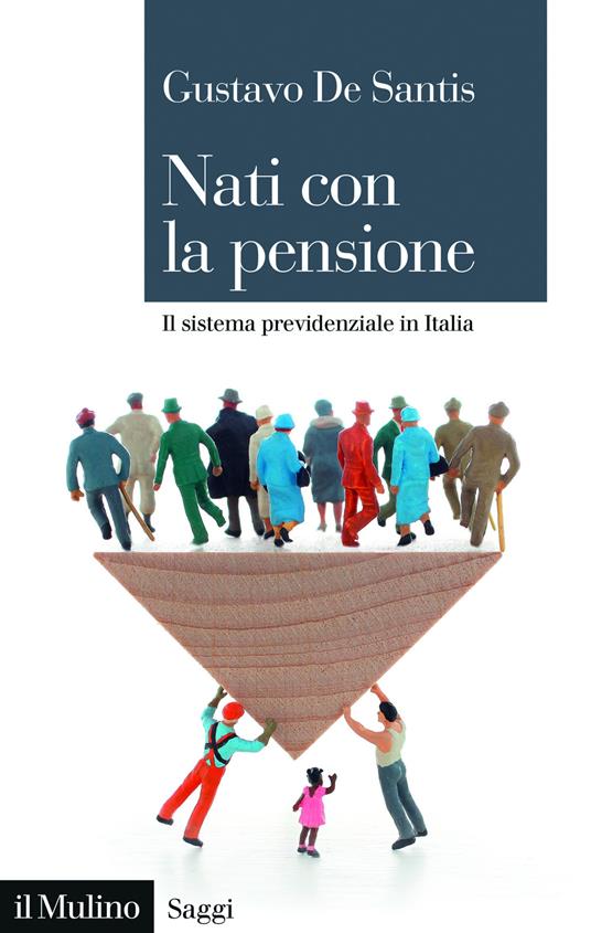 Nati con la pensione. Il sistema previdenziale in Italia - Gustavo De Santis - copertina