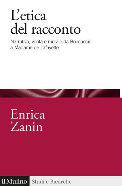 L'etica del racconto. Narrativa, verità e morale da Boccaccio a Madame de Lafayette - Enrica Zanin - copertina