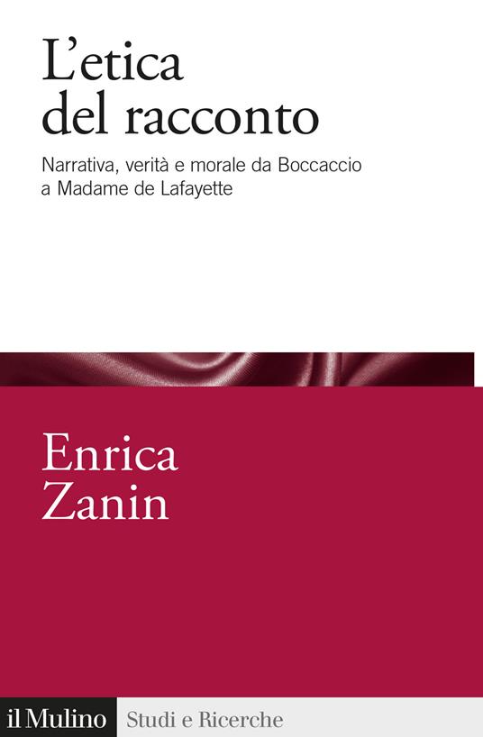 L'etica del racconto. Narrativa, verità e morale da Boccaccio a Madame de Lafayette - Enrica Zanin - copertina