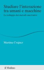 Studiare l'interazione tra umani e macchine. Lo sviluppo dei metodi osservativi