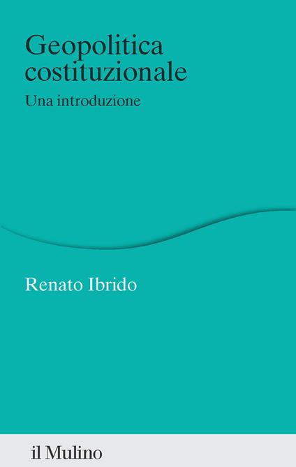 Geopolitica costituzionale. Una introduzione - Renato Ibrido - copertina