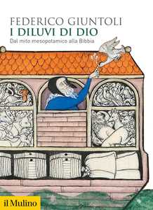 Libro I diluvi di Dio. Dal mito mesopotamico alla Bibbia Federico Giuntoli