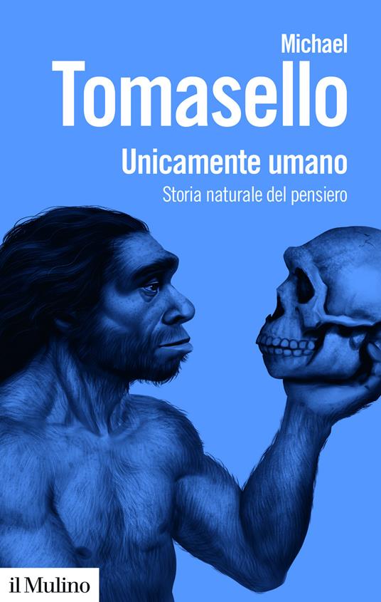 Unicamente umano. Storia naturale del pensiero - Michael Tomasello - copertina