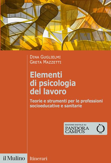 Elementi di psicologia del lavoro. Teorie e strumenti per le professioni socioeducative e sanitarie - Dina Guglielmi,Greta Mazzetti - copertina