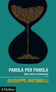 Parola per parola. Etimi, storie e usi del lessico italiano