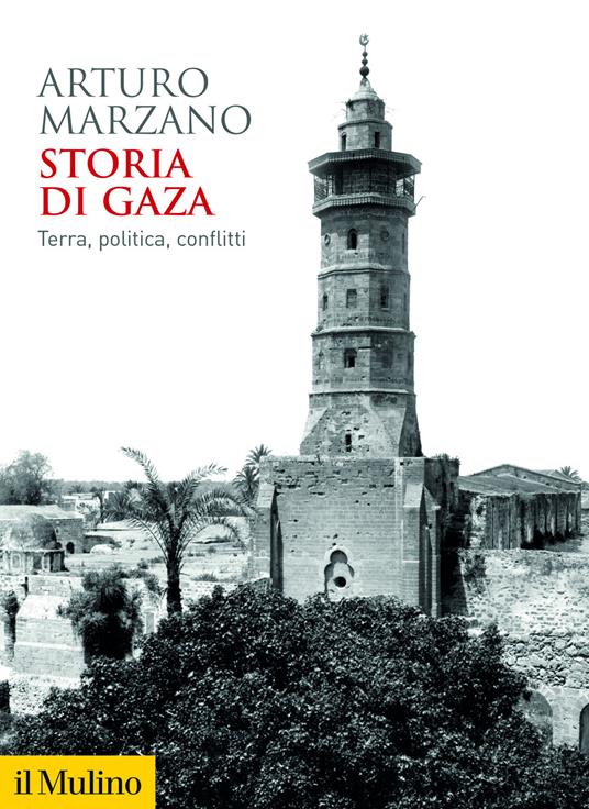 Storia di Gaza. Terra, politica, conflitti - Arturo Marzano - copertina