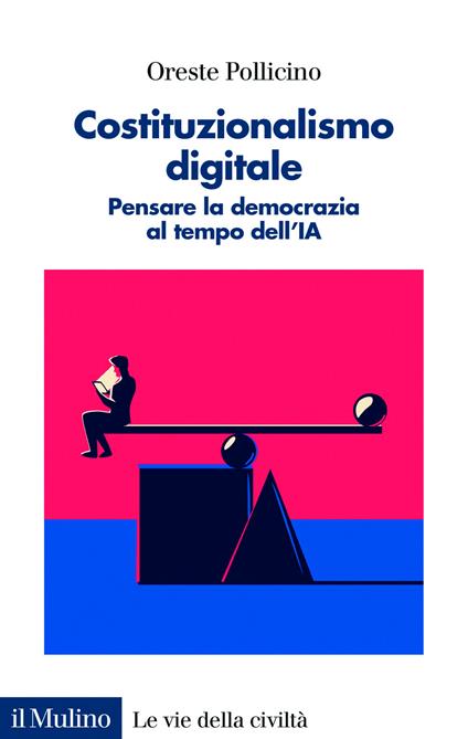 Costituzionalismo digitale. Pensare la democrazia al tempo dell'IA - Oreste Pollicino - copertina
