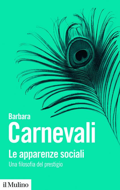 Le apparenze sociali. Una filosofia del prestigio - Barbara Carnevali - copertina