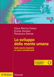 Libro Lo sviluppo della mente umana. Dalle teorie classiche ai nuovi orientamenti Viola Macchi Cassia Eloisa Valenza Francesca Simion