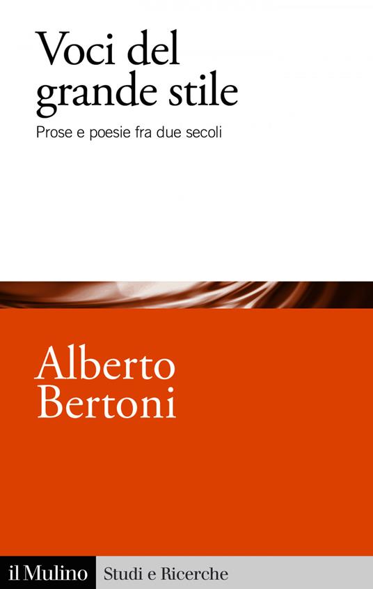 Voci del grande stile. Prose e poesie fra due secoli - Alberto Bertoni - ebook