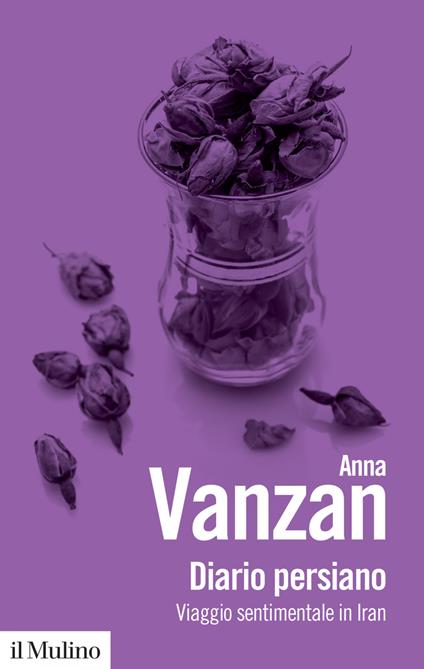 Diario persiano. Viaggio sentimentale in Iran - Anna Vanzan - ebook