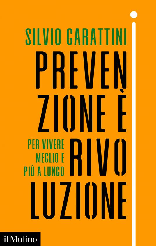 Prevenzione è rivoluzione. Per vivere meglio e più a lungo - Silvio Garattini - ebook