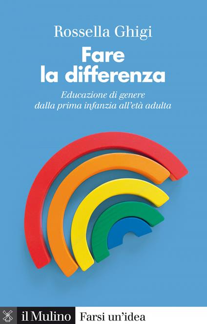 Fare la differenza. Educazione di genere dalla prima infanzia all'età adulta - Rossella Ghigi - ebook
