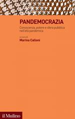 Pandemocrazia. Conoscenza, potere e sfera pubblica nell'età pandemica