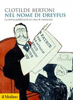 Nel nome di Dreyfus. La storia pubblica di un caso di coscienza