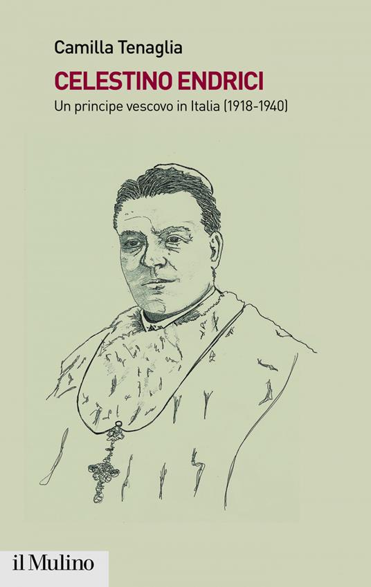 Celestino Endrici. Un principe vescovo in Italia (1918-1940) - Camilla Tenaglia - ebook