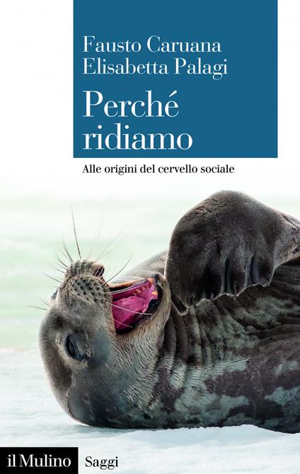 Perché ridiamo. Alle origini del cervello sociale - Fausto Caruana,Elisabetta Palagi - ebook