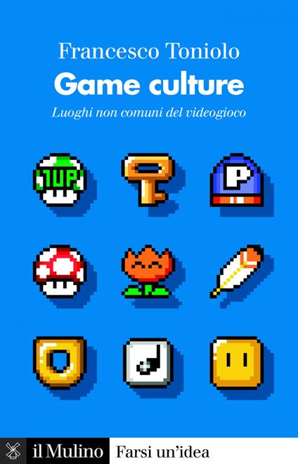 Game culture. Luoghi non comuni del videogioco - Francesco Toniolo - ebook