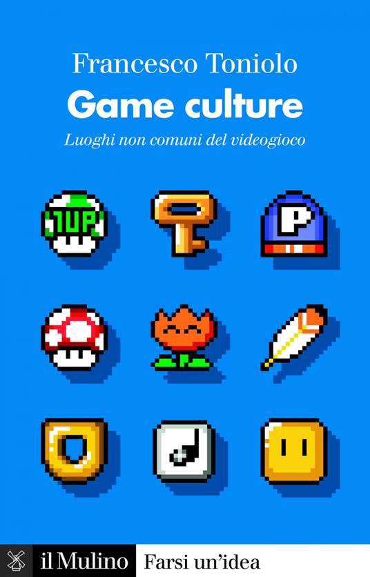 Game culture. Luoghi non comuni del videogioco - Francesco Toniolo - ebook