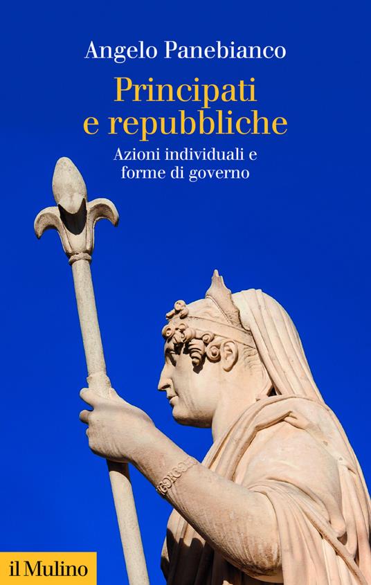 Principati e repubbliche. Azioni individuali e forme di governo - Angelo Panebianco - ebook